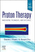 Proton Therapy: Indications, Techniques and Outcomes by Steven J. Frank