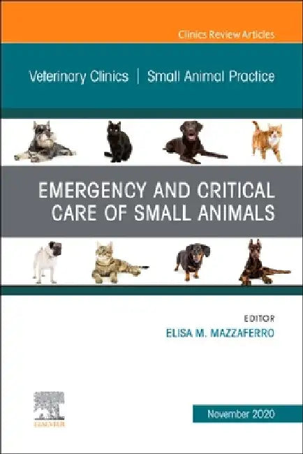 Emergency and Critical Care of Small Animals, an Issue of Veterinary Clinics of North America: Small Animal Practice: Volume 50-6 by Elisa Mazzaferro