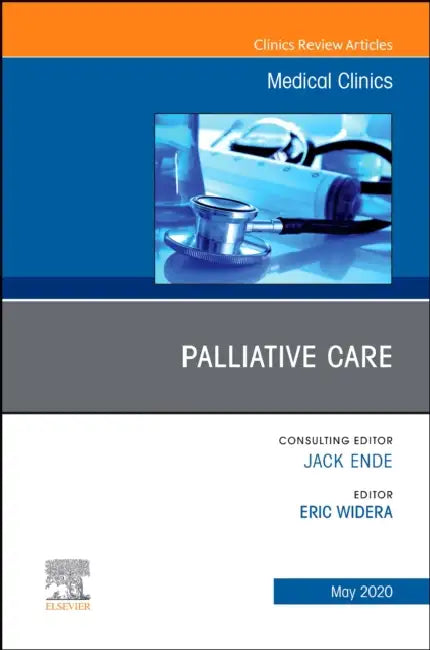 Palliative Care, an Issue of Medical Clinics of North America: Volume 104-3 by Eric Widera