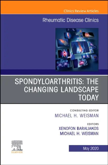 Spondyloarthritis: The Changing Landscape Today, an Issue of Rheumatic Disease Clinics of North America: Volume 46-2 by Xenofon Baraliakos, Michael H. Weisman
