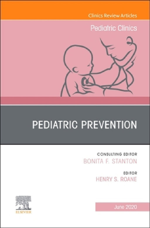 Pediatric Prevention, an Issue of Pediatric Clinics of North America: Volume 67-3 by Henry S. RoAne
