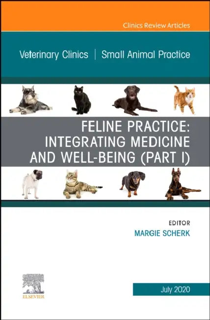 Feline Practice: Integrating Medicine and Well-Being (Part I), an Issue of Veterinary Clinics of North America: Small Animal Practice: Volume 50-4 by Margie Scherk