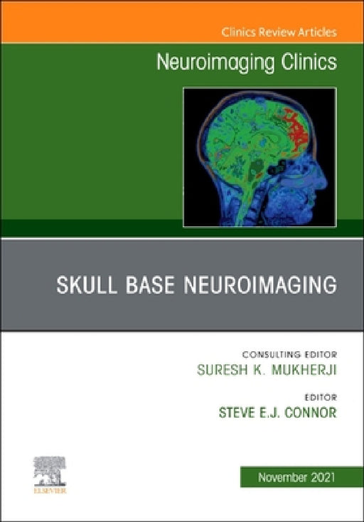Skull Base Neuroimaging, an Issue of Neuroimaging Clinics of North America: Volume 31-4 by Stephen Connor