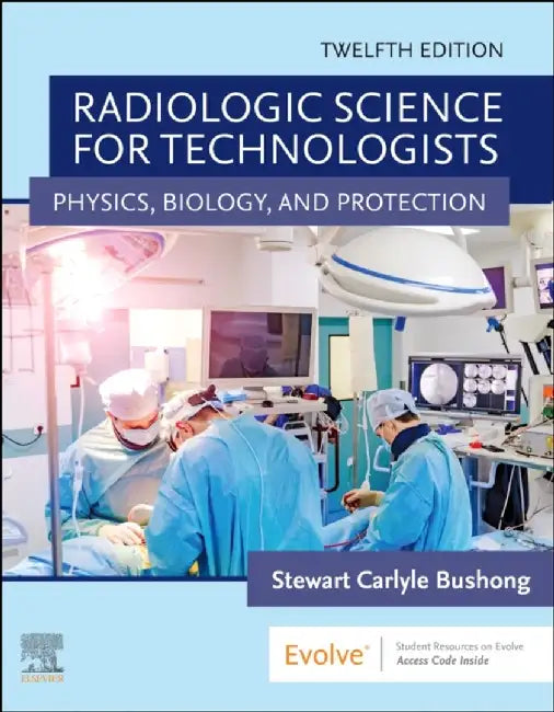 Radiologic Science for Technologists by Stewart C., ScD, FAAPM, FACR (Professor of Radiologic Science, Baylor College of Medicine, Houston, TX, USA) Bushong
