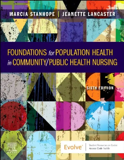 Foundations for Population Health in Community/Public Health Nursing by Marcia (Education And Practice Consultant And Professor Emerita, College Of Nursing, University Of Kentucky, Lexington, Kentucky) Stanhope