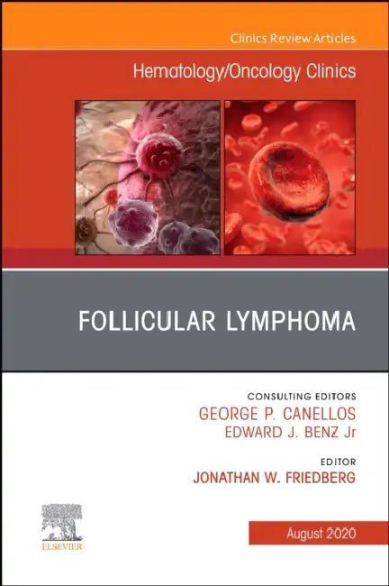 Follicular Lymphoma, an Issue of Hematology/Oncology Clinics of North America: Volume 34-4 by Jonathan W. Friedberg