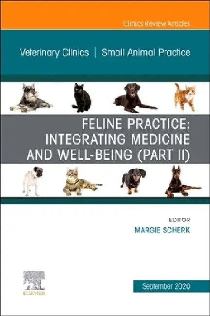 Feline Practice: Integrating Medicine and Well-Being (Part II), an Issue of Veterinary Clinics of North America: Small Animal Practice, Volume 50-5 by Margie Scherk
