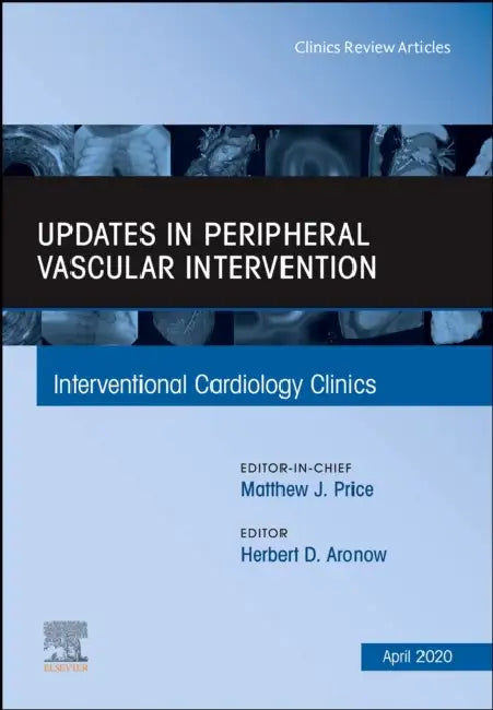 Updates in Peripheral Vascular Intervention, an Issue of Interventional Cardiology Clinics: Volume 9-2 by Herbert D. Aronow