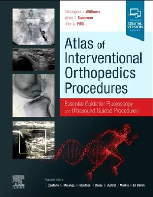 Atlas of Interventional Orthopedics Procedures: Essential Guide for Fluoroscopy and Ultrasound Guided Procedures by Christopher J. Williams