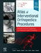 Atlas of Interventional Orthopedics Procedures: Essential Guide for Fluoroscopy and Ultrasound Guided Procedures by Christopher J. Williams