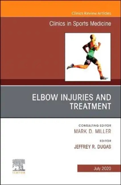 Elbow Injuries and Treatment, an Issue of Clinics in Sports Medicine: Volume 39-3 by Jeffrey R. Dugas