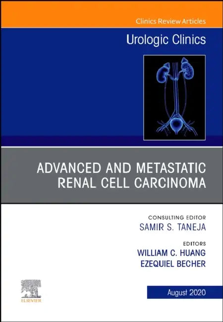 Advanced and Metastatic Renal Cell Carcinoma, an Issue of Urologic Clinics: Volume 47-3 by William C. Huang, Ezequiel Becher