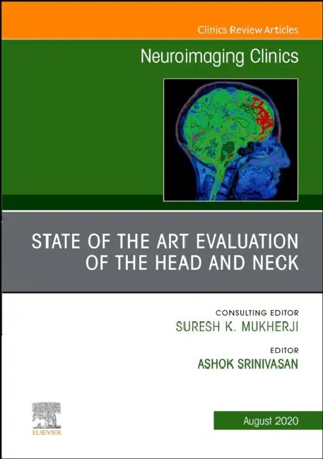 State of the Art Evaluation of the Head and Neck, an Issue of Neuroimaging Clinics of North America: Volume 30-3 by Ashok Srinivasan