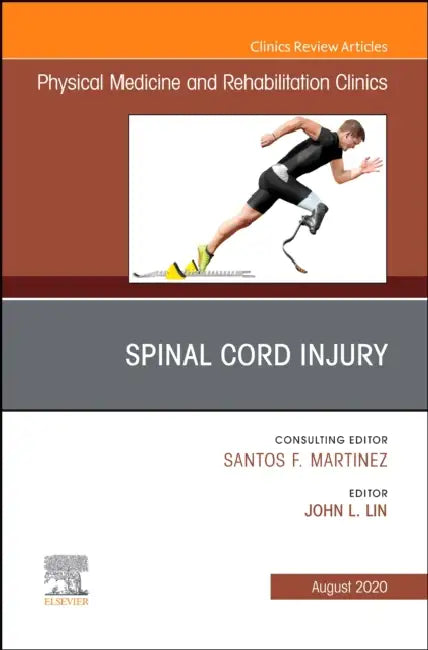 Spinal Cord Injury, an Issue of Physical Medicine and Rehabilitation Clinics of North America: Volume 31-3 by John L. Lin