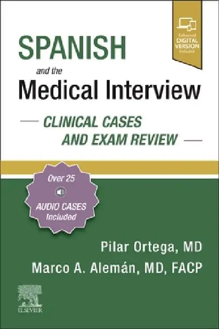 Spanish and the Medical Interview: Clinical Cases and Exam Review by Pilar Ortega