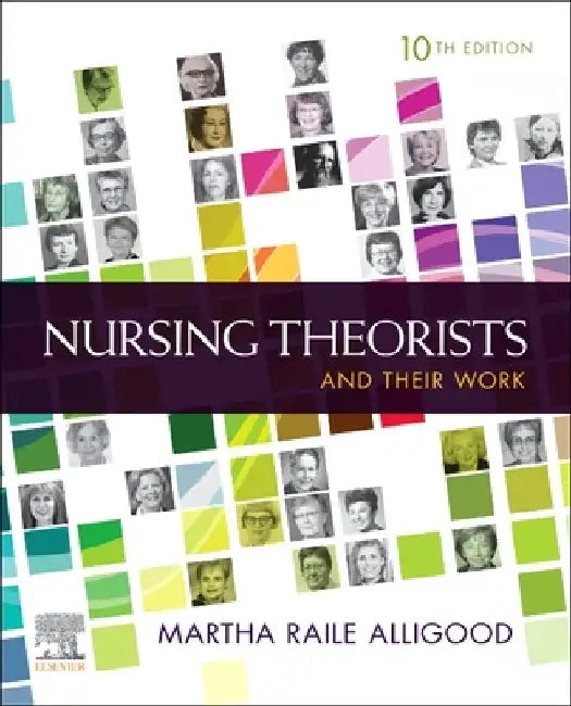 Nursing Theorists and Their Work by Martha Raile Alligood