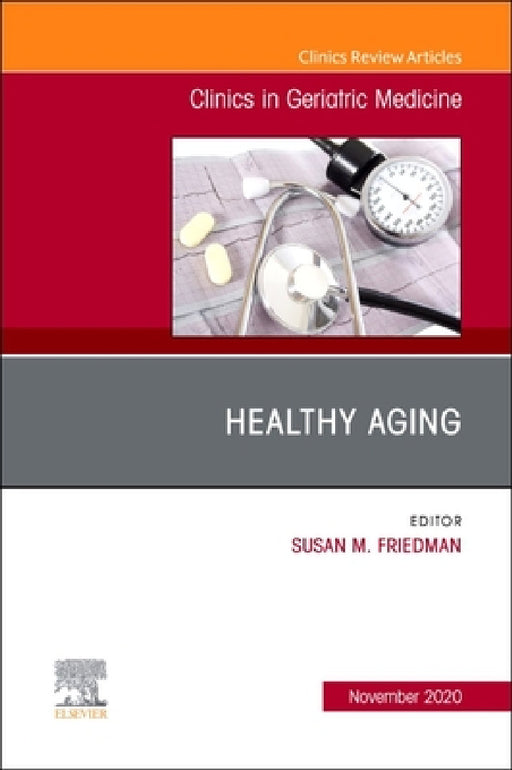 Healthy Aging, an Issue of Clinics in Geriatric Medicine: Volume 36-4 by Susan M. Friedman