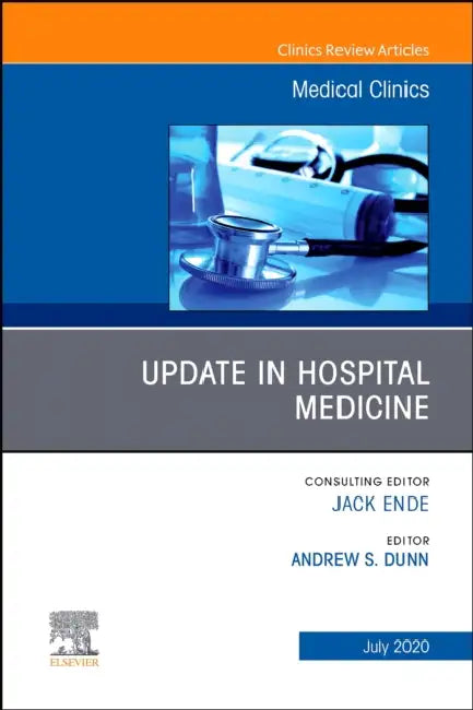 Update in Hospital Medicine, an Issue of Medical Clinics of North America: Volume 104-4 by Andrew S. Dunn