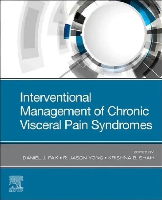 Interventional Management of Chronic Visceral Pain Syndromes by Daniel J. Pak
