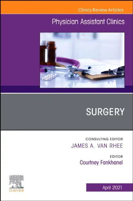 Surgery, an Issue of Physician Assistant Clinics: Volume 6-2 by Courtney Fankhanel