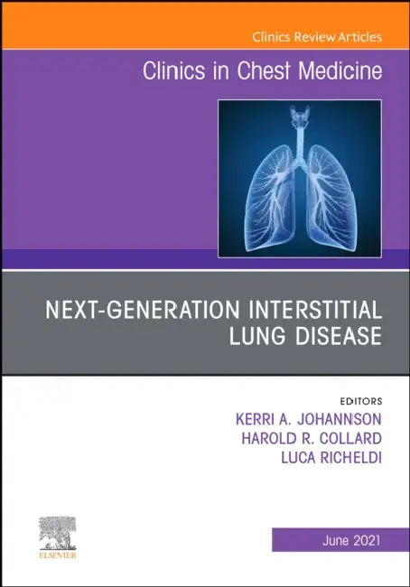 Next-Generation Interstitial Lung Disease, an Issue of Clinics in Chest Medicine: Volume 42-2 by Harold R. Collard, Luca Richeldi, Kerri A. Johannson