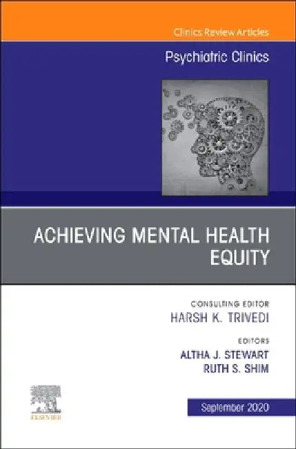 Achieving Mental Health Equity, an Issue of Psychiatric Clinics of North America: Volume 43-3 by Altha J. Stewart