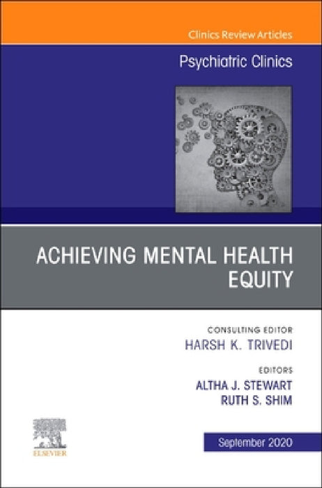 Achieving Mental Health Equity, an Issue of Psychiatric Clinics of North America: Volume 43-3 by Altha J. Stewart, Ruth S. Shim