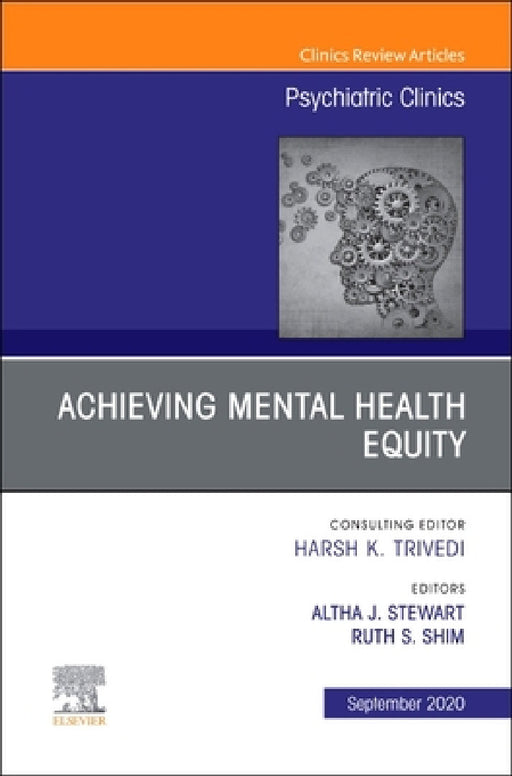 Achieving Mental Health Equity, an Issue of Psychiatric Clinics of North America: Volume 43-3 by Altha J. Stewart, Ruth S. Shim