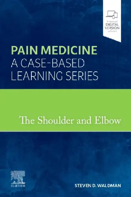 The Shoulder and Elbow: Pain Medicine: A Case-Based Learning Series by Steven D. Waldman