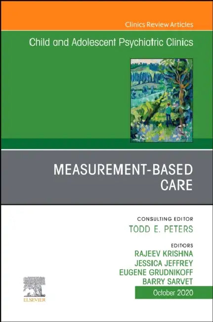 Measurement-Based Care, an Issue of Child and Adolescent Psychiatric Clinics of North America: Volume 29-4 by Jessica Jeffrey, Barry Sarvet, Eugene Grudnikoff