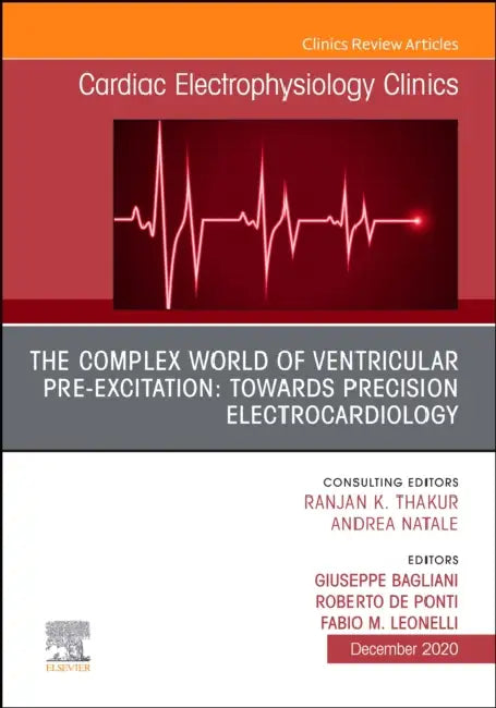 The Complex World of Ventricular Pre-Excitation: Towards Precision Electrocardiology, an Issue of Cardiac Electrophysiology Clinics: Volume 12-4 by Giuseppe Bagliani, Roberto de Ponti, Fabio Leonelli