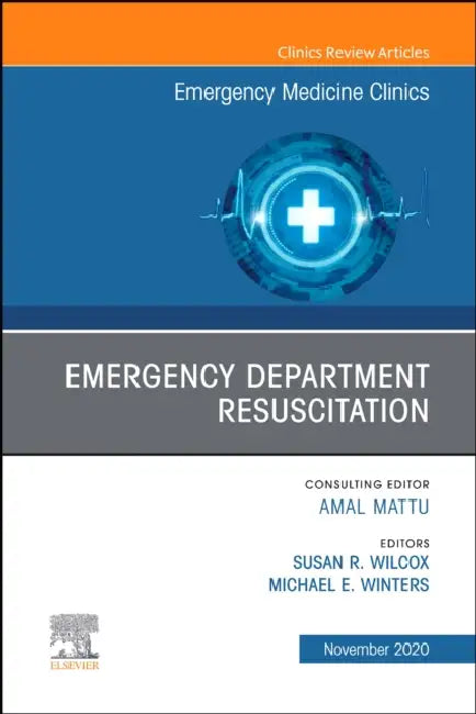 Emergency Department Resuscitation, an Issue of Emergency Medicine Clinics of North America: Volume 38-4 by Michael E. Winters, Susan R. Wilcox
