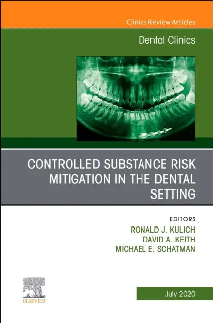 Controlled Substance Risk Mitigation in the Dental Setting, an Issue of Dental Clinics of North America: Volume 64-3 by Ronald J. Kulich, David A. Keith, Michael E. Schatman