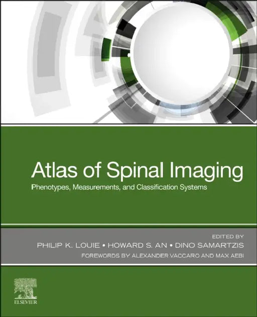 Atlas of Spinal Imaging: Phenotypes, Measurements and Classification Systems by Philip K. Louie, Howard S. An, Dino Samartzis