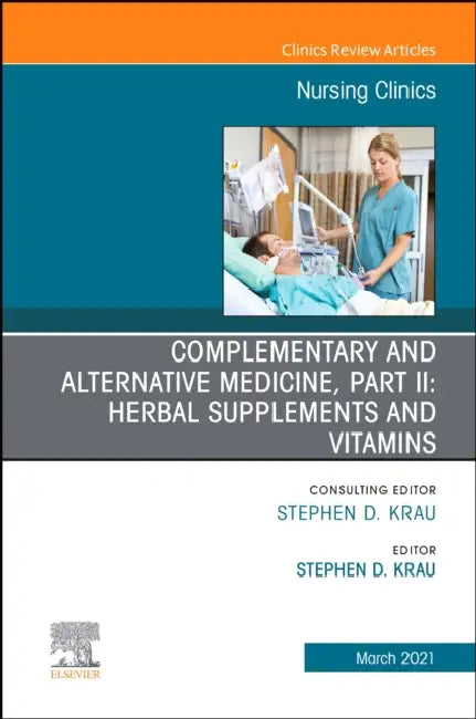 Complementary and Alternative Medicine, Part II: Herbal Supplements and Vitamins, an Issue of Nursing Clinics: Volume 56-1 by Stephen D. Krau