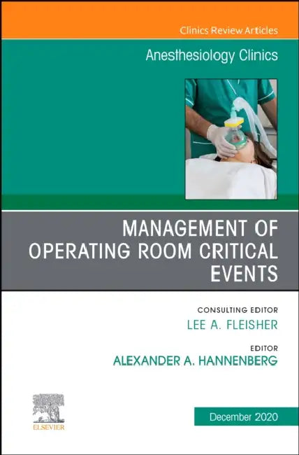 Management of Operating Room Critical Events, an Issue of Anesthesiology Clinics: Volume 38-4 by Alex Hannenberg