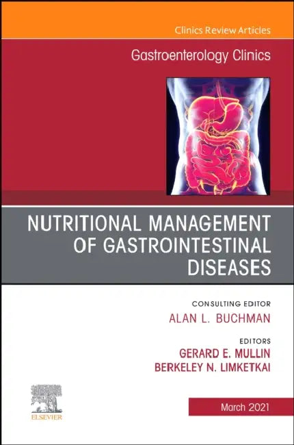 Nutritional Management of Gastrointestinal Diseases, an Issue of Gastroenterology Clinics of North America: Volume 50-1 by Gerard E. Mullin, Berkeley Limketkai