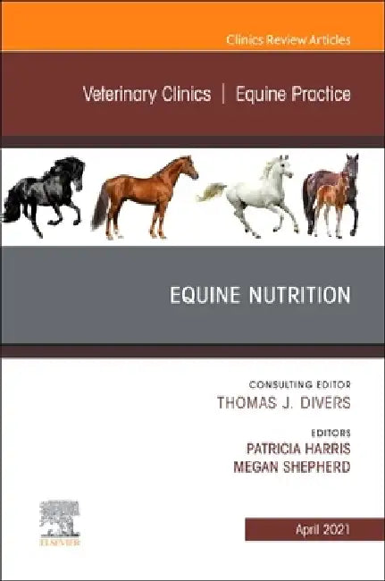 Equine Nutrition, an Issue of Veterinary Clinics of North America: Equine Practice: Volume 37-1 by Patricia Harris, Megan Shepherd