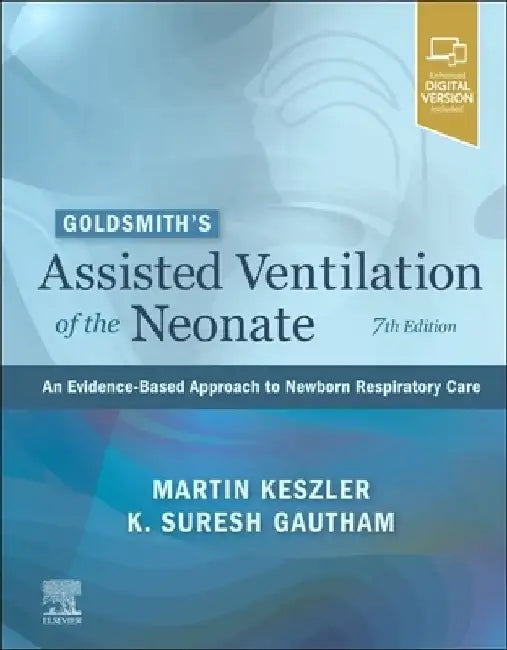 Goldsmith's Assisted Ventilation of the Neonate: An Evidence-Based Approach to Newborn Respiratory Care by Martin Keszler