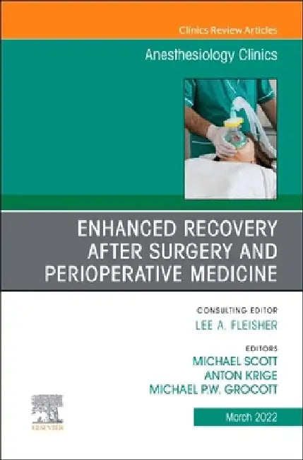 Enhanced Recovery After Surgery and Perioperative Medicine, an Issue of Anesthesiology Clinics: Volume 40-1 by Michael L. Scott
