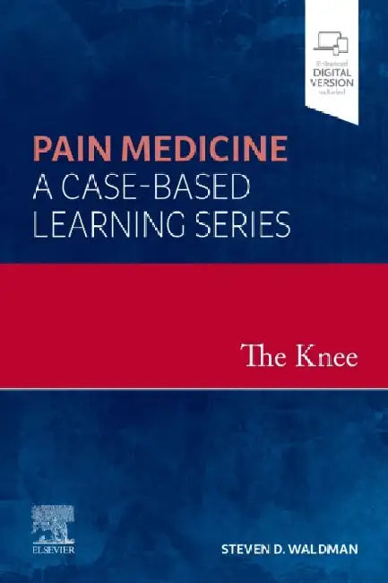 The Knee: Pain Medicine: A Case-Based Learning Series by Steven D. Waldman