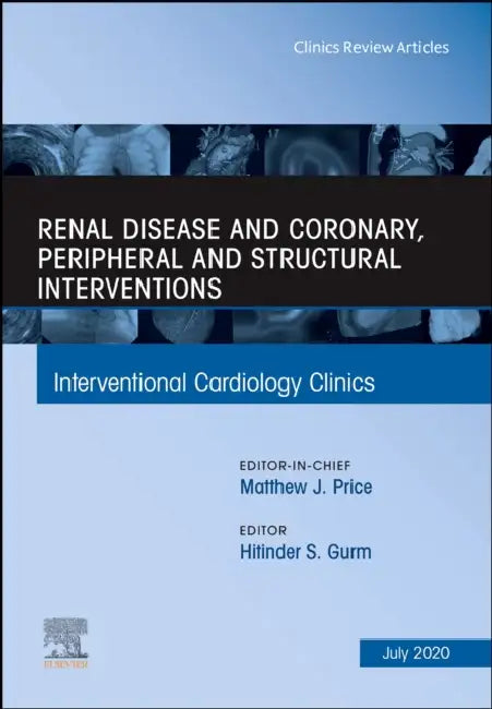 Renal Disease and Coronary, Peripheral and Structural Interventions, an Issue of Interventional Cardiology Clinics: Volume 9-3 by Hitinder Singh Gurm
