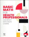 Basic Math for Health Professionals: A Worktext with Online Course by Elsevier Inc