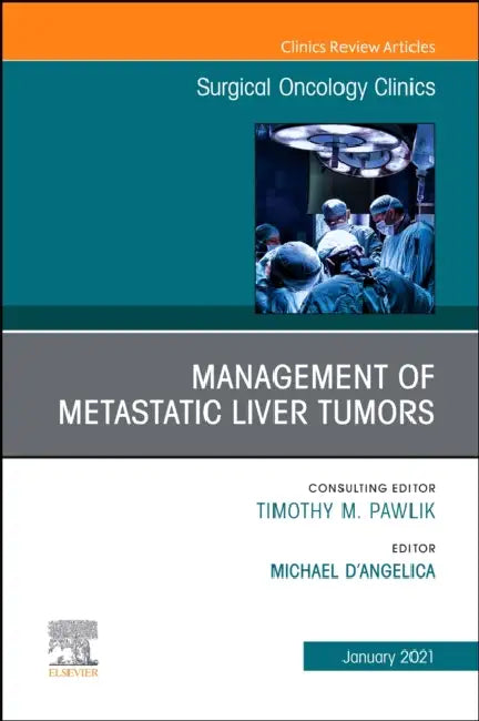 Management of Metastatic Liver Tumors, an Issue of Surgical Oncology Clinics of North America: Volume 30-1 by Michael D'Angelica