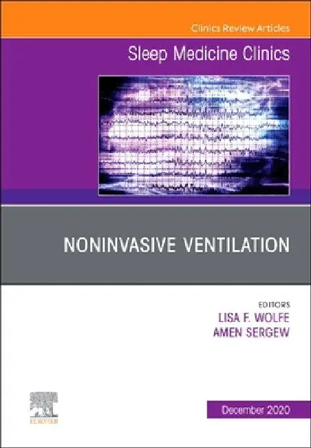 Noninvasive Ventilation, an Issue of Sleep Medicine Clinics: Volume 15-4 by Amen Sergew