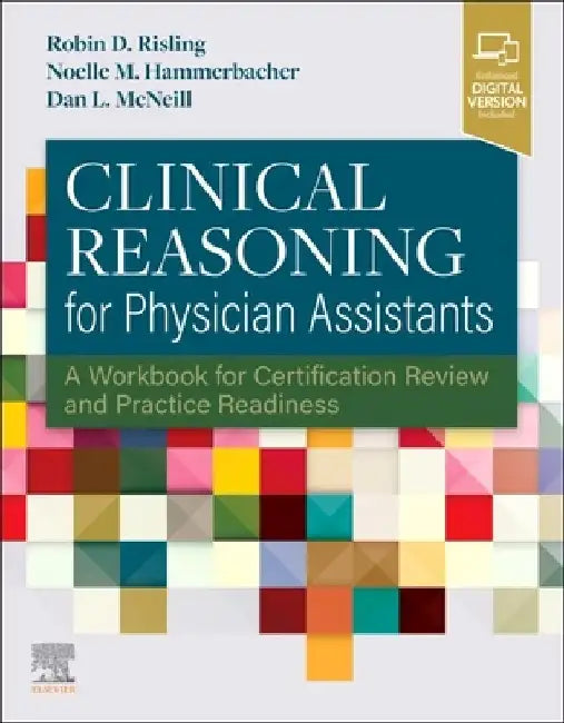 Clinical Reasoning for Physician Assistants: A Workbook for Certification Review and Practice Readiness by Risling-de Jong D. Robin