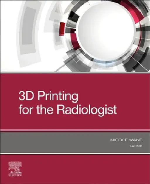 3D Printing for the Radiologist by Nicole Wake