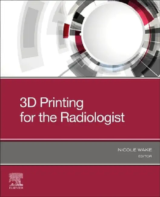 3D Printing for the Radiologist by Nicole Wake