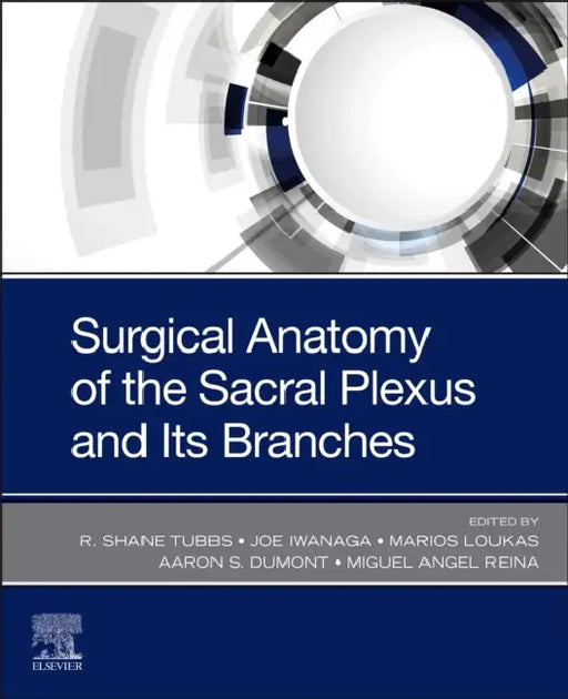 Surgical Anatomy of the Sacral Plexus and Its Branches by R. Shane Tubbs, Joe Iwanaga