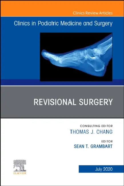 Revisional Surgery, an Issue of Clinics in Podiatric Medicine and Surgery: Volume 37-3 by Sean T. Grambart